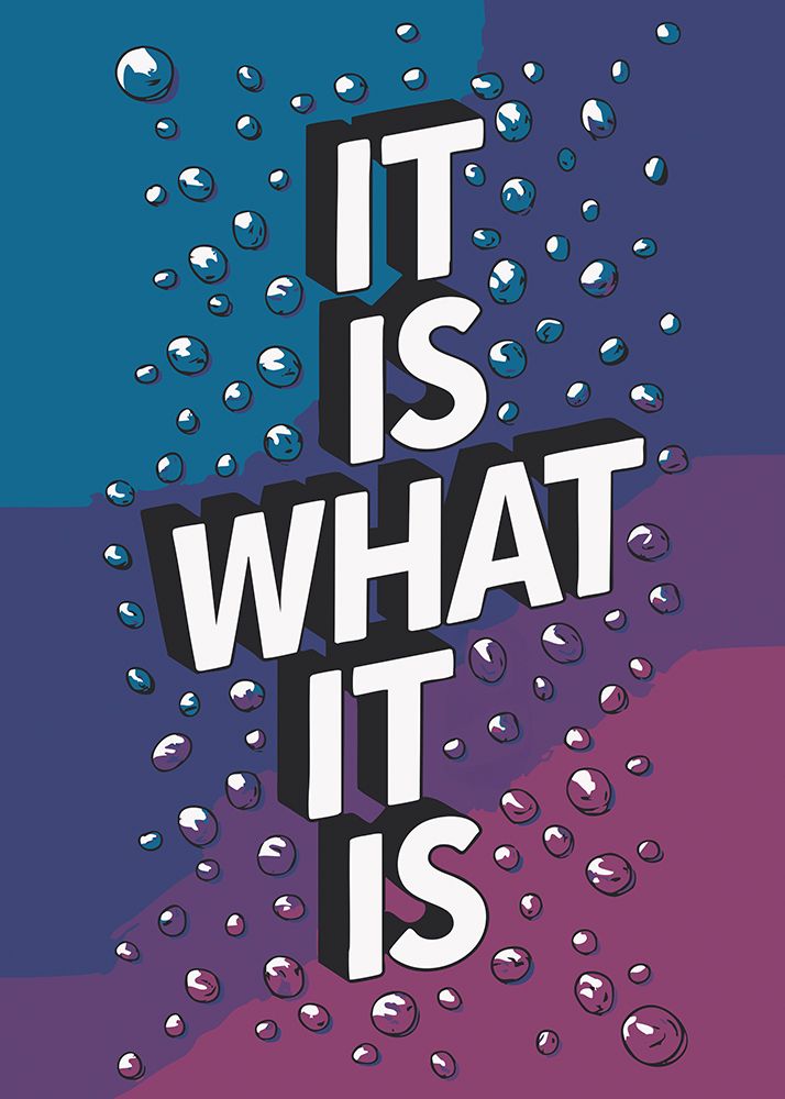It Is What It Is