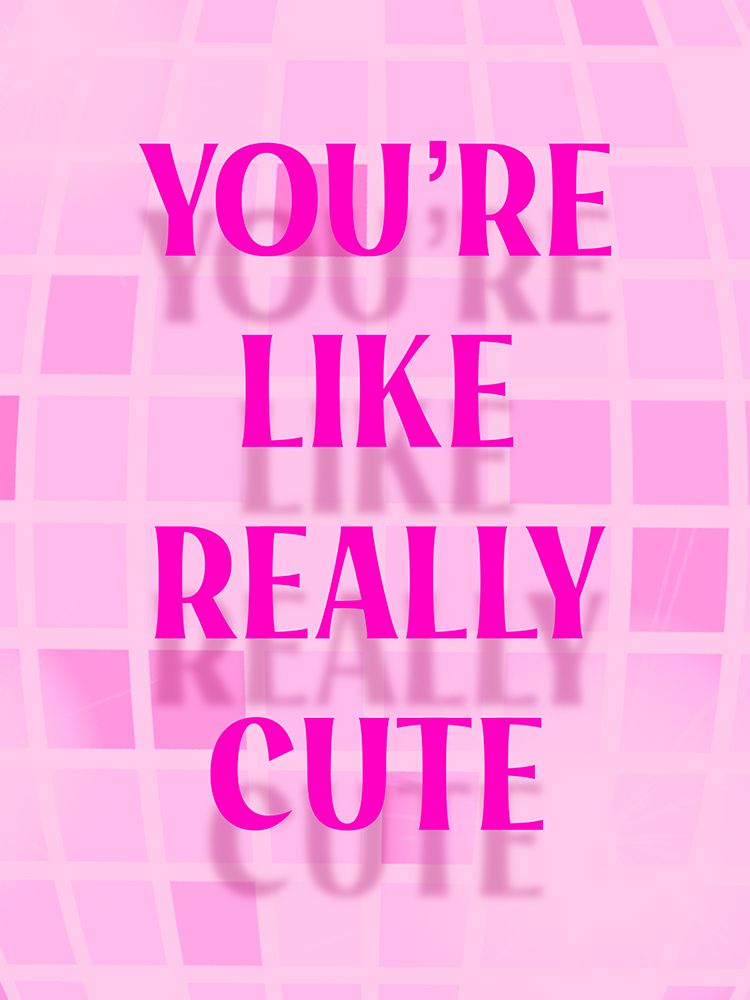Youre Like Really Cute