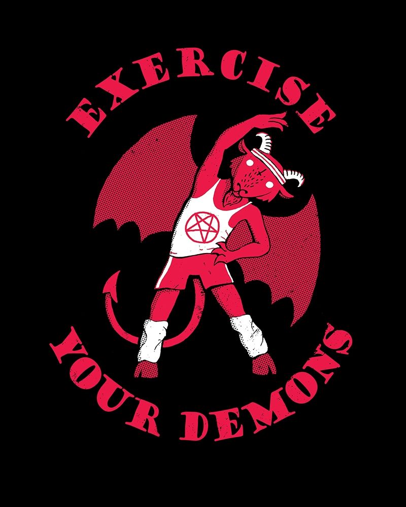 Exercise Your Demons