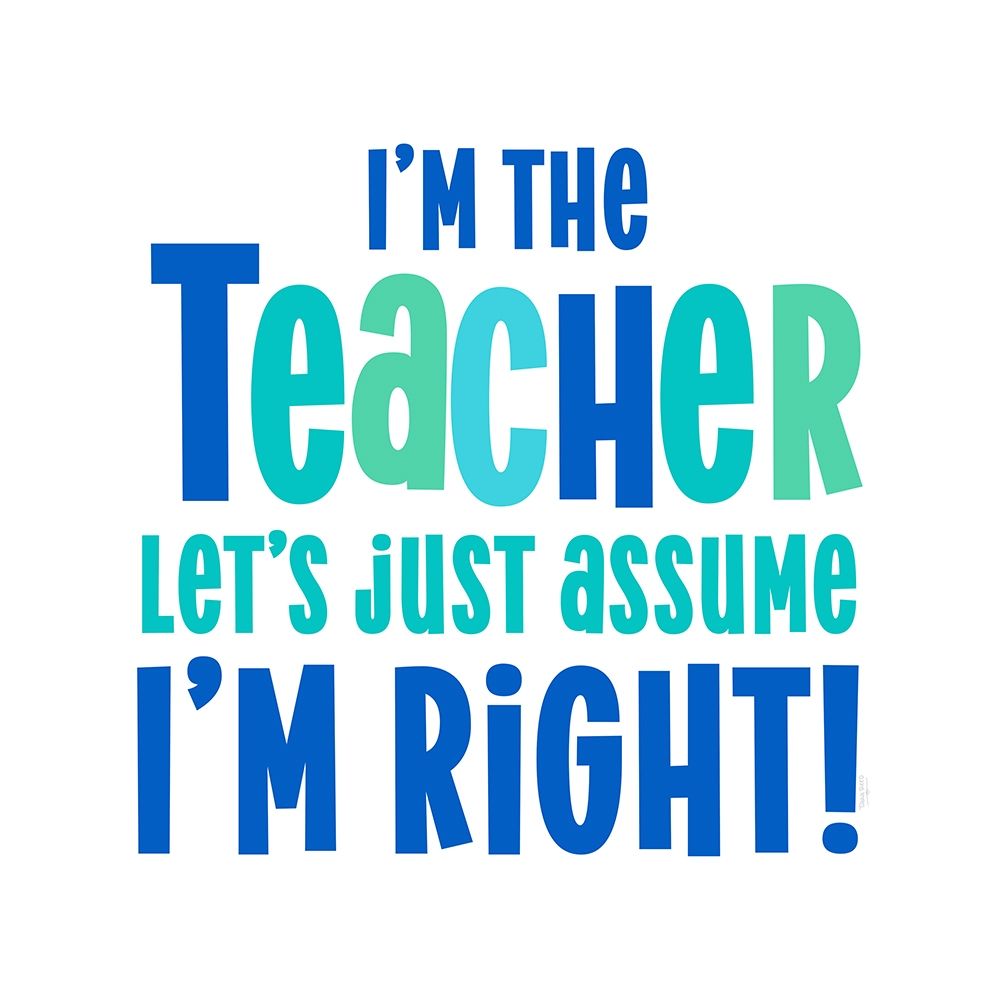 Teacher Truths blue I-Assume Im Right