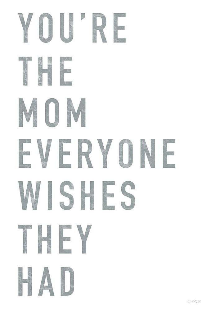 Youre the Mom Everyone Wishes They Had