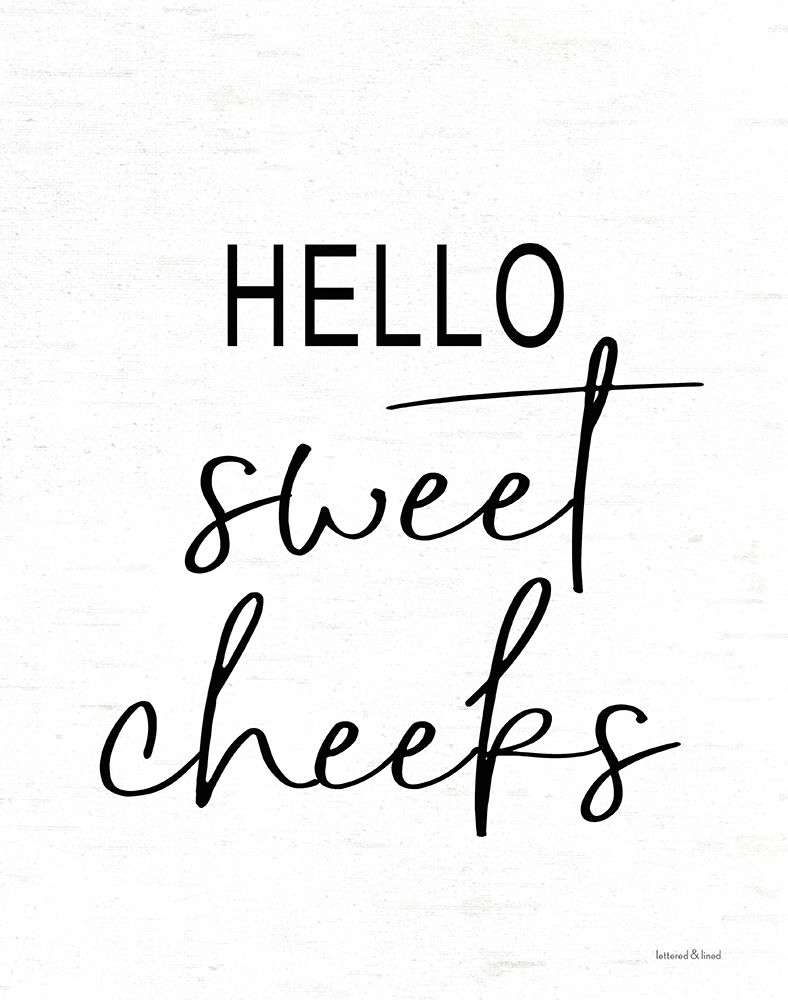 Hello Sweet Cheeks