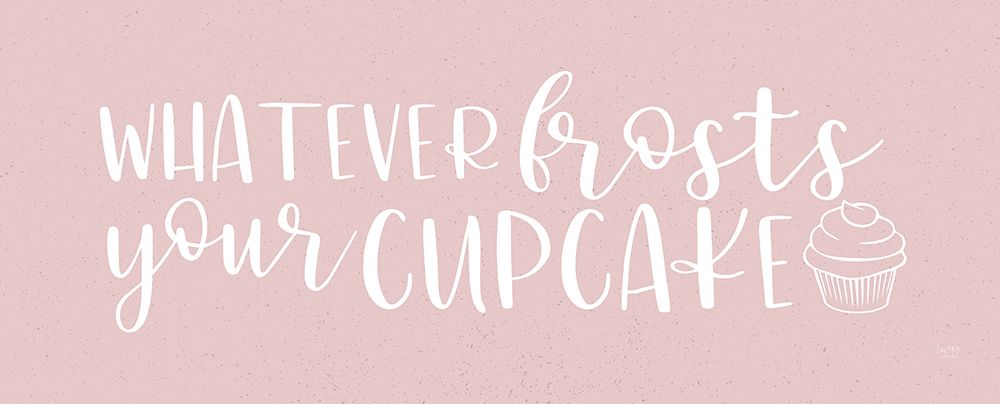 Whatever Frosts Your Cupcake