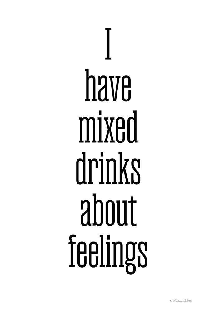 I Have Mixed Drinks about Feelings