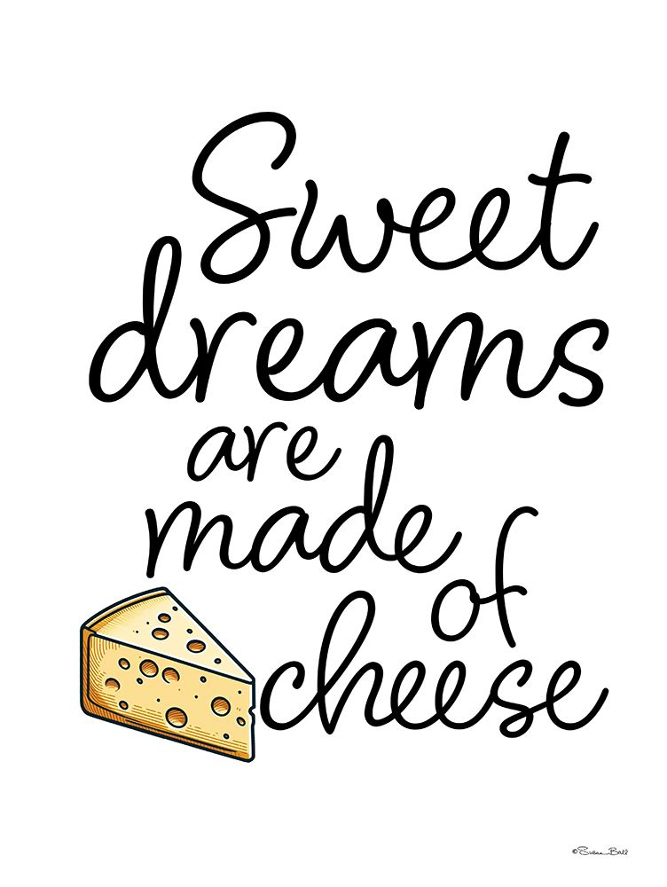Sweet Dreams are Made of Cheese