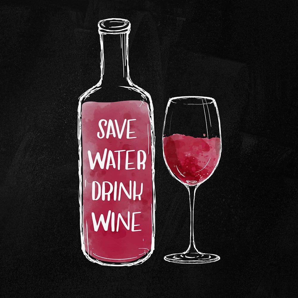 SAVE WATER DRINK WINE